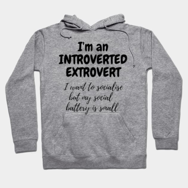 I_m An Introverted Extrovert, My social Battery Is small Hoodie by Elizabethkibo